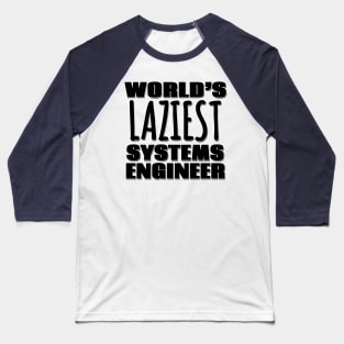 World's Laziest Systems Engineer Baseball T-Shirt